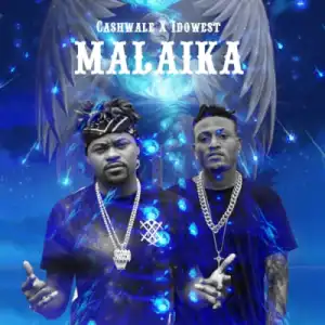 Cashwale - “Malaika”Ft. Idowest
